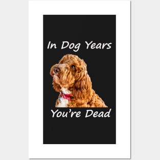 In Dog Years You're Dead Posters and Art